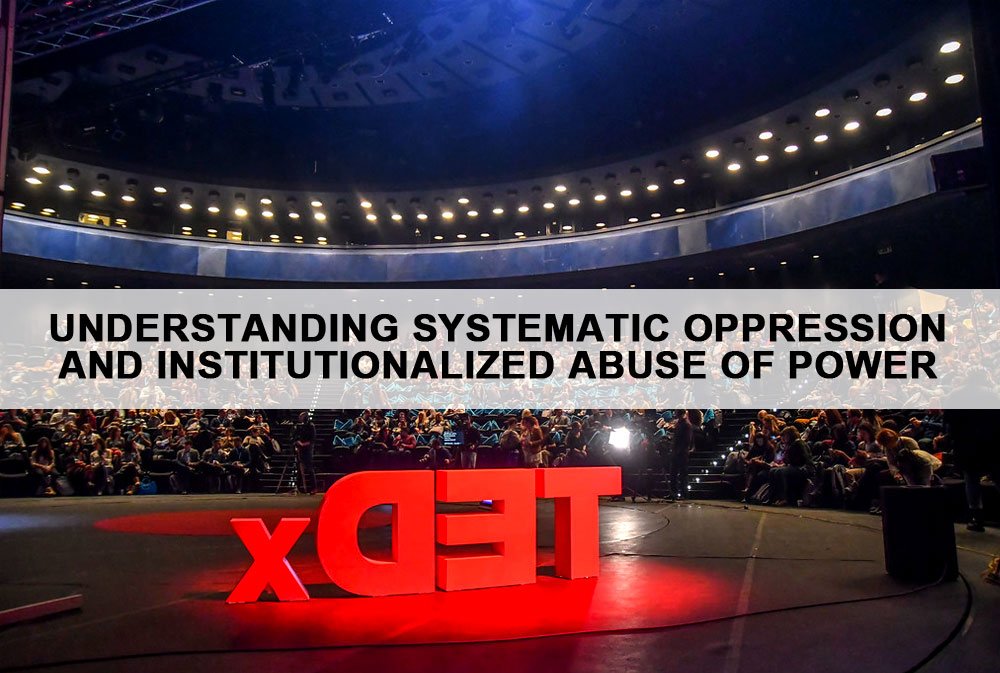 Understanding Systematic Oppression and Institutionalized Abuse of Power